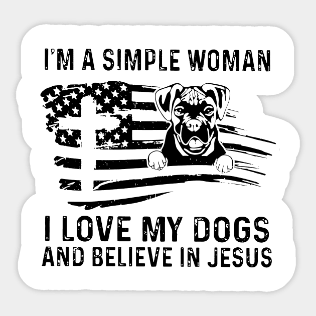 I'm A Simple Woman I Love My Dogs And Believe In Jesus Sticker by Marcelo Nimtz